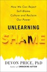 Unlearning Shame: How We Can Reject Self-Blame Culture and Reclaim Our Power - Devon Price - 9780593581216