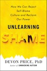 Unlearning Shame - Devon Price - 9780593581216