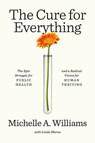 The Cure for Everything: The Epic Struggle for Public Health and a Radical Vision for Human Thriving - Michelle A. Williams - 9780593595541