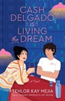 Cash Delgado Is Living the Dream - Tehlor Kay Mejia - 9780593598795