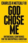 God Chose Me: Untouchable Confidence for the Unstoppable Christian - Charles Henry Metcalf - 9780593603185