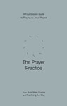 The Prayer Practice: A Four-Session Guide to Praying as Jesus Prayed - John Mark Comer - 9780593603314