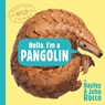 Hello, I'm a Pangolin (Meet the Wild Things, Book 2) - Hayley Rocco - 9780593618158