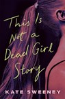 This Is Not a Dead Girl Story - Kate Sweeney - 9780593623831