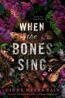 When the Bones Sing - Ginny Myers Sain - 9780593625491