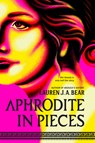 Aphrodite in Pieces - Lauren J. a. Bear - 9780593638972