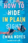 How to Hide in Plain Sight - Emma Noyes - 9780593639023