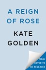 A Reign of Rose - Kate Golden - 9780593641958