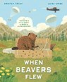 When Beavers Flew - Kristen Tracy - 9780593647547