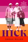 Hick: The Trailblazing Journalist Who Captured Eleanor Roosevelt's Heart - Sarah Miller - 9780593649107