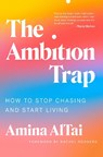 The Ambition Trap: How to Stop Chasing and Start Living - Amina AlTai - 9780593655306