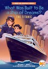 What Was Built to Be a Ship of Dreams?: The Titanic: A Who HQ Graphic Novel - Emmett Nahil - 9780593661109