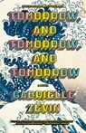 Tomorrow, and Tomorrow, and Tomorrow - Gabrielle Zevin - 9780593686652