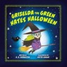 Grizelda the Green Hates Halloween - A.A. Livingston - 9780593692288