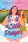 Say a Little Prayer - Jenna Voris - 9780593692745