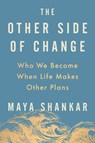The Other Side of Change: Who We Become When Life Makes Other Plans - Maya Shankar - 9780593713686