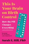 This Is Your Brain on Birth Control - Sarah Hill - 9780593713914