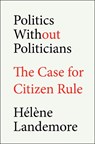 Politics Without Politicians: The Case for Citizen Rule - Hélène Landemore - 9780593713983