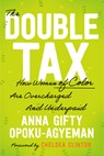 The Double Tax: How Women of Color Are Overcharged and Underpaid - Anna Gifty Opoku-Agyeman - 9780593714256