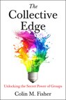 The Collective Edge: Unlocking the Secret Power of Groups - Colin M. Fisher - 9780593715345
