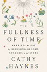 The Fullness of Time: Marking the Day by Birdsong, Blooms, Shadows, and Stars - Cathy Haynes - 9780593715451