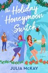 The Holiday Honeymoon Switch - Julia Mckay - 9780593716281