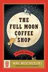 The Full Moon Coffee Shop - Mai Mochizuki - 9780593726822