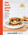 The Feel-Good Way: Simple Recipes for a Better Life - Cara Clark - 9780593728048
