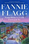 Something to Look Forward to: Fictions - Fannie Flagg - 9780593734414
