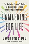 Unmasking for Life: The Autistic Person's Guide to Connecting, Loving, and Living Authentically - Devon Price - 9780593735756