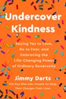 Undercover Kindness: Saying Yes to Love, No to Fear, and Embracing the Life-Changing Power of Ordinary Generosity - Jimmy Darts - 9780593735954