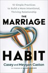 The Marriage Habit: 10 Simple Practices to Build a More Intentional, Thriving Relationship - Casey Caston - 9780593736401