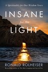 Insane for the Light: A Spirituality for Our Wisdom Years - Ronald Rolheiser - 9780593736463