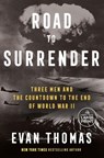 Road to Surrender: Three Men and the Countdown to the End of World War II - Evan Thomas - 9780593743874