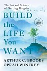 Build the Life You Want - Arthur C. Brooks ; Oprah Winfrey - 9780593792995