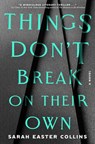 Things Don't Break on Their Own - Sarah Easter Collins - 9780593798331