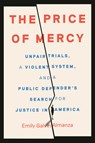 The Price of Mercy: Unfair Trials, a Violent System, and a Public Defender's Search for Justice in America - Emily Galvin Almanza - 9780593799116