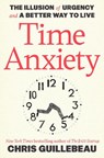 Time Anxiety: The Illusion of Urgency and a Better Way to Live - Chris Guillebeau - 9780593799550