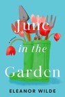 June in the Garden - Eleanor Wilde - 9780593799598