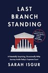 Last Branch Standing: A Potentially Surprising, Occasionally Witty Journey Inside Today's Supreme Court - Sarah Isgur - 9780593800928