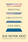 Writing Creativity and Soul - Sue Monk Kidd - 9780593804643
