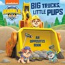 Big Trucks, Little Pups: An Opposites Book (Paw Patrol: Rubble & Crew) - Random House - 9780593808818