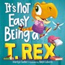 It's Not Easy Being a T. Rex - Marilyn Sadler ; Stephanie Laberis - 9780593810361