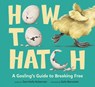 How to Hatch - Sara Holly Ackerman ; Galia Bernstein - 9780593811061