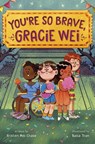 Gracie Wei #3: You're So Brave, Gracie Wei - Kristen Mei Chase ; Basia Tran - 9780593813041