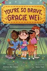 Gracie Wei #3: You're So Brave, Gracie Wei - Kristen Mei Chase ; Basia Tran - 9780593813072