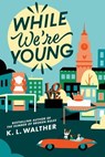 While We're Young - K. L. Walther - 9780593813966