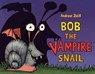 Bob the Vampire Snail - Andrea Zuill - 9780593814987