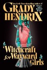 Witchcraft for Wayward Girls - Grady Hendrix - 9780593818183