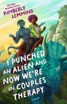 I Punched an Alien and Now We're in Couples Therapy - Kimberly Lemming - 9780593818657